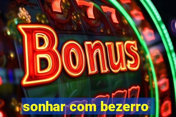 sonhar com bezerro